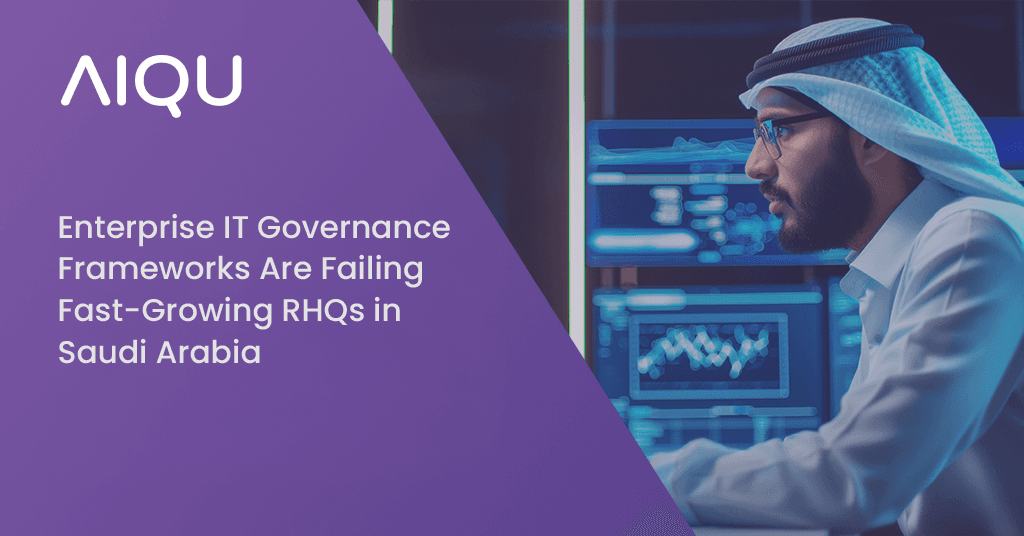 Enterprise IT Governance Frameworks Are Failing Fast-Growing RHQs in Saudi Arabia